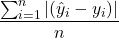 \[\frac{\sum_{i=1}^{n} |(\hat{y}_i - y_i)|}{n}\]
