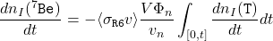 \begin{equation*}\frac{dn_{I}(^{7}\texttt{Be})}{dt}=-\langle\sigma_{\texttt{R6}}v\rangle\frac{V\Phi_{n}}{v_{n}}\int_{[0,t]}\frac{dn_{I}(\texttt{T})}{dt}dt\end{equation*}