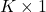 K\times1