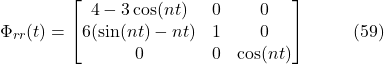 \[\Phi_{rr}(t) =\begin{bmatrix}4 - 3\cos(nt) & 0 & 0 \\6(\sin(nt) - nt) & 1 & 0 \\0 & 0 & \cos(nt)\end{bmatrix}\hspace{10mm} \text{(59)}\]
