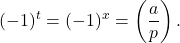 \[(-1)^t=(-1)^x=\left(\frac{a}{p}\right) \text {. }\]