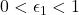 0 < \epsilon_1 < 1