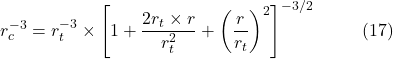 \[r_c^{-3} = r_t^{-3} \times \left[1 + \frac{2r_t \times r}{r_t^2} + \left(\frac{r}{r_t}\right)^2\right]^{-3/2} \hspace{10mm} \text{(17)}\]