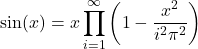 \[\sin(x) = x\prod_{i=1}^\infty\left(1-\frac{x^2}{i^2\pi^2}\right)\]