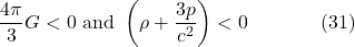 \[\frac{4 \pi}{3} G<0 \text { and }\left(\rho+\frac{3 p}{c^2}\right)<0 \hspace{40pt} \text{(31)}\]