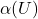 \alpha(U)
