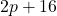 2p + 16