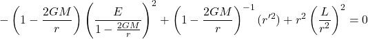 \begin{equation*}-\left(1-\frac{2GM}{r}\right)\left(\frac{E}{1-\frac{2GM}{r}}\right)^2+\left(1-\frac{2GM}{r}\right)^{-1} (r'^2)+r^2\left(\frac{L}{r^2}\right)^2 = 0\end{equation*}