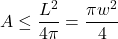 \[A \leq \frac{L^2}{4\pi} = \frac{\pi w^2}{4}\]