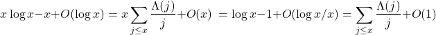 \[&x\log x - x + O(\log x) = x\sum_{j \leq x} \frac{\Lambda (j)}{j} + O(x) \ &= \log x - 1 + O(\log x /x) = \sum_{j \leq x} \frac{\Lambda (j)}{j} + O(1)\]