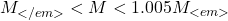 M_{</em>}<M<1.005M_{<em>}