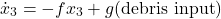 \[\dot{x}_3 = -f x_3 + g (\text{debris input})\]