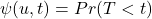 \psi(u,t) = Pr(T < t)