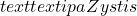 text{textipa{Zystis}}