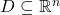 D \subseteq \mathbb{R}^n