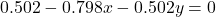 \[0.502 - 0.798x - 0.502y = 0\]