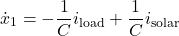 \[\dot{x}_1 &= -\frac{1}{C}i_{\text{load}} + \frac{1}{C}i_{\text{solar}} \]