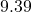 9.39