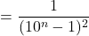 \[= \frac{1}{(10^n-1)^2}\]