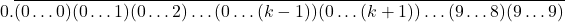 \begin{align*} &0.\overline{(0\ldots0)(0\ldots1)(0\ldots2)\ldots(0\ldots(k-1))(0\ldots(k+1))\ldots(9\ldots8)(9\ldots9)}\end{align*}