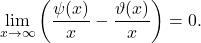 \[\lim_{x \to \infty}\left(\frac{\psi(x)}{x}-\frac{\vartheta(x)}{x}\right)=0 .\]