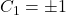 C_1 = \pm 1