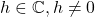 h \in \mathbb{C}, h \neq 0