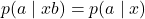 \begin{equation*}p(a \mid xb) = p(a \mid x)\end{equation*}