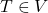 T\in V