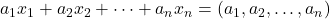 a_1 x_1 + a_2 x_2 + \cdots + a_n x_n = (a_1, a_2, \ldots, a_n)