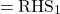\[= \text{RHS}_1\]