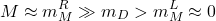 \begin{equation*}M \approx m_M^R \gg m_D>m_M^{L} \approx 0\end{equation*}