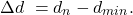 \begin{eqnarray*}\Delta d\ =d_{n}-d_{min}.\end{eqnarray*}