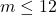m \leq 12