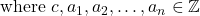 \text{ where } c, a_1, a_2, \ldots, a_n \in \mathbb{Z}