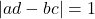 |a d - b c| = 1