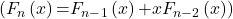 \noindent( F_n\left(x\right)\mathrm{=}F_{n\mathrm{-}1}\left(x\right)\mathrm{+}xF_{n\mathrm{-}2}\left(x\right))