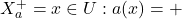 X_a^{+} = {x \in U: a(x) = +}