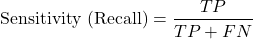 \begin{equation*}\text{Sensitivity (Recall)} = \frac{TP}{TP + FN}\end{equation*}