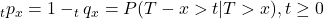 _t p_x=1- _t q_{x}=P(T-x > t | T > x), t \geq 0