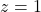 z = 1