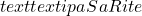 text{textipa{SaRite}}