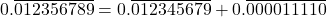 \[0.\overline{012356789}= 0.\overline{012345679} + 0.\overline{000011110}\]