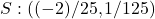 S: ((-2)/25, 1/125)