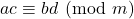 ac \equiv bd \pmod m