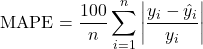 \[\text{MAPE} = \frac{100}{n} \sum_{i=1}^{n} \left| \frac{y_i - \hat{y}_i}{y_i} \right|\]