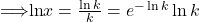 \implies \ln x = \frac{\ln k}{k} = e^{-\ln k} \ln k