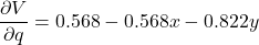 \[\frac{\partial V}{\partial q} = 0.568 - 0.568x - 0.822y\]