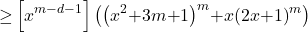 \[\mathrm{\ge }\left[x^{m\mathrm{-}d\mathrm{-}1}\right]\left({\left(x^2\mathrm{+}3m\mathrm{+}1\right)}^m\mathrm{+}x{\left(2x\mathrm{+}1\right)}^m\right)\]