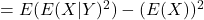 = E(E(X|Y)^2) - (E(X))^2